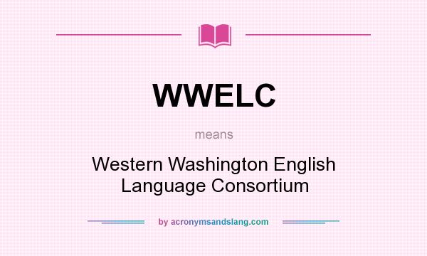 What does WWELC mean? It stands for Western Washington English Language Consortium