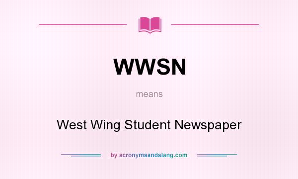 What does WWSN mean? It stands for West Wing Student Newspaper