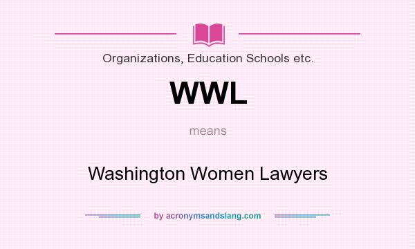 What does WWL mean? It stands for Washington Women Lawyers