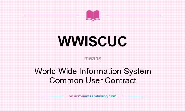 What does WWISCUC mean? It stands for World Wide Information System Common User Contract