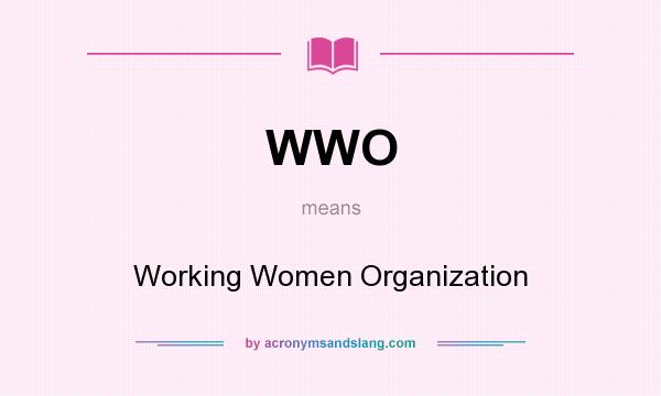 What does WWO mean? It stands for Working Women Organization