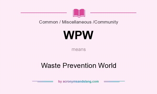 What does WPW mean? It stands for Waste Prevention World