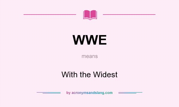 What does WWE mean? It stands for With the Widest