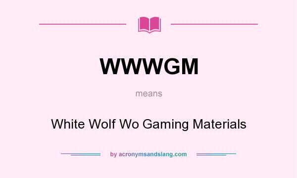 What does WWWGM mean? It stands for White Wolf Wo Gaming Materials