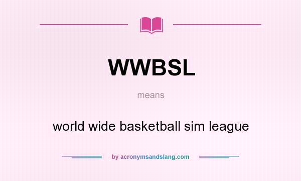 What does WWBSL mean? It stands for world wide basketball sim league