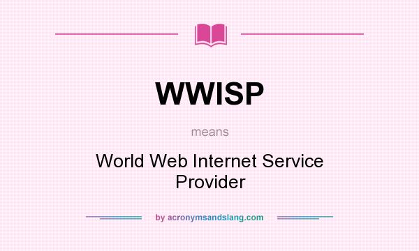 What does WWISP mean? It stands for World Web Internet Service Provider