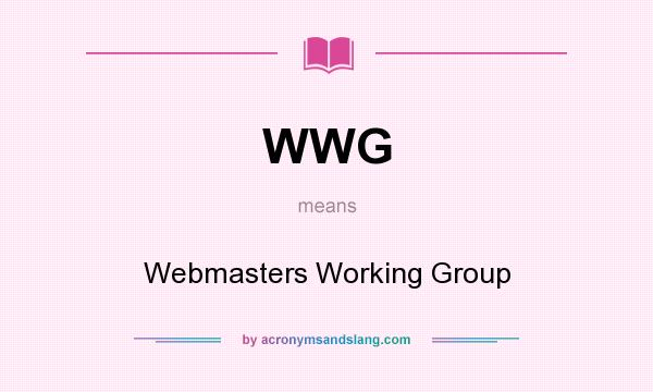 What does WWG mean? It stands for Webmasters Working Group