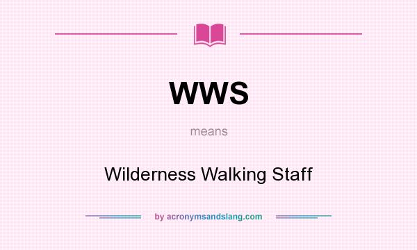 What does WWS mean? It stands for Wilderness Walking Staff
