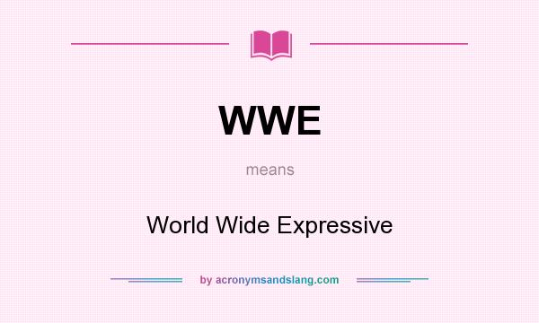 What does WWE mean? It stands for World Wide Expressive