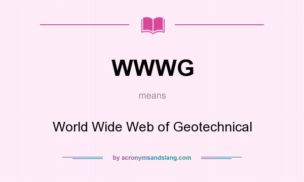 What does WWWG mean? It stands for World Wide Web of Geotechnical