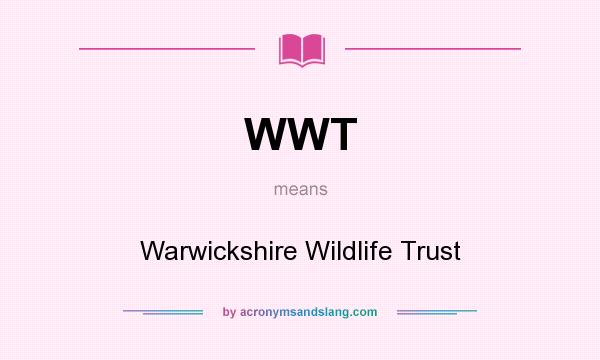 What does WWT mean? It stands for Warwickshire Wildlife Trust
