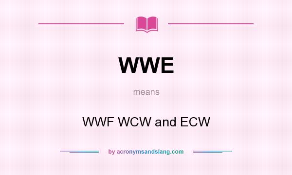 What does WWE mean? It stands for WWF WCW and ECW