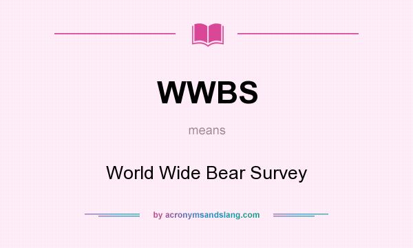What does WWBS mean? It stands for World Wide Bear Survey