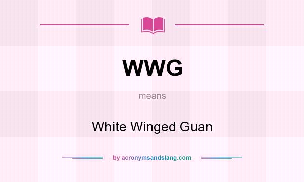 What does WWG mean? It stands for White Winged Guan