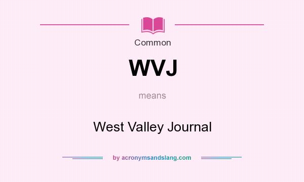 What does WVJ mean? It stands for West Valley Journal