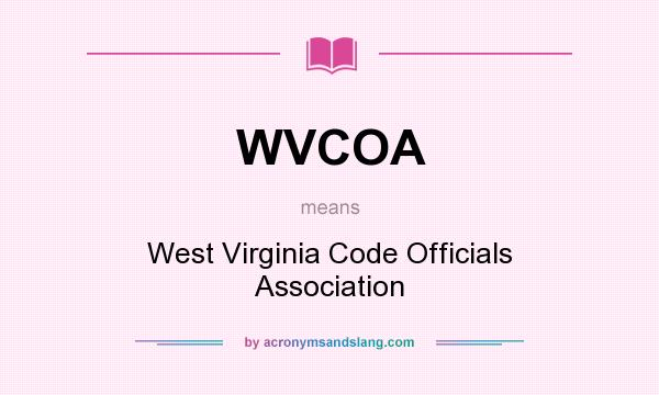 What does WVCOA mean? It stands for West Virginia Code Officials Association