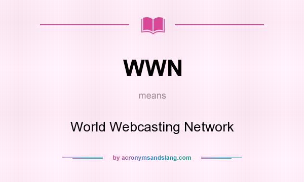 What does WWN mean? It stands for World Webcasting Network
