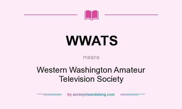 What does WWATS mean? It stands for Western Washington Amateur Television Society