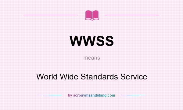 What does WWSS mean? It stands for World Wide Standards Service