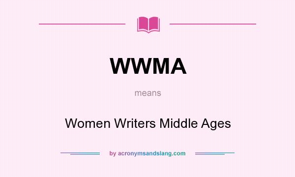 What does WWMA mean? It stands for Women Writers Middle Ages