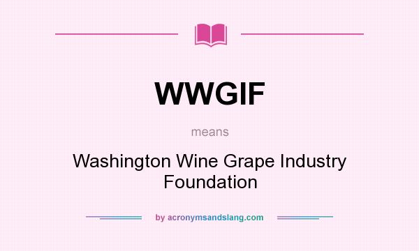 What does WWGIF mean? It stands for Washington Wine Grape Industry Foundation
