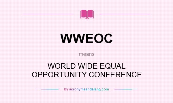 What does WWEOC mean? It stands for WORLD WIDE EQUAL OPPORTUNITY CONFERENCE