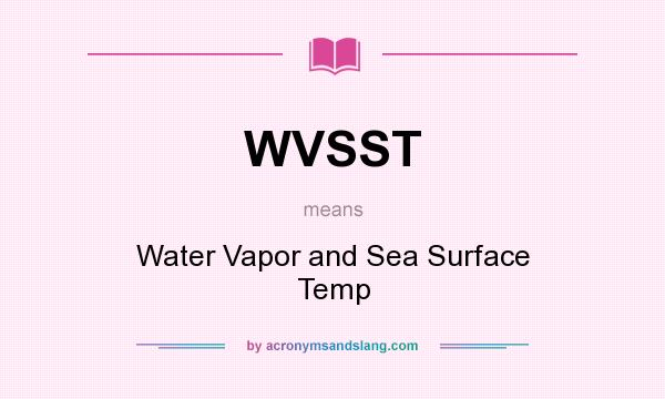 What does WVSST mean? It stands for Water Vapor and Sea Surface Temp