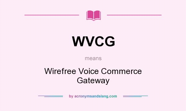 What does WVCG mean? It stands for Wirefree Voice Commerce Gateway