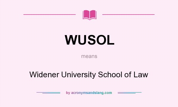 What does WUSOL mean? It stands for Widener University School of Law