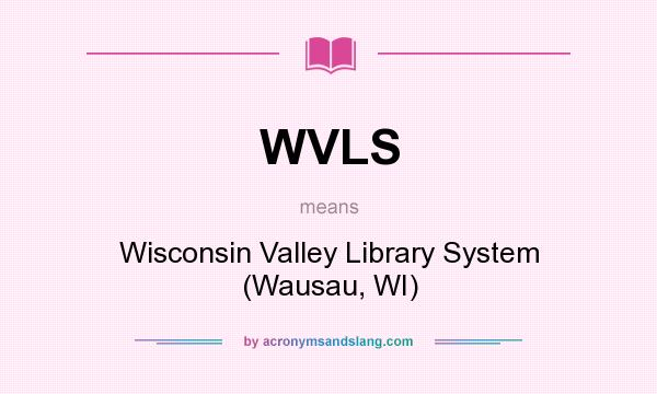 What does WVLS mean? It stands for Wisconsin Valley Library System (Wausau, WI)