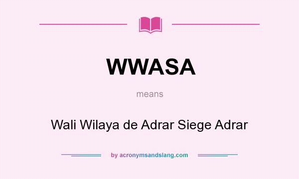 What does WWASA mean? It stands for Wali Wilaya de Adrar Siege Adrar