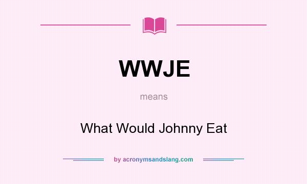 What does WWJE mean? It stands for What Would Johnny Eat