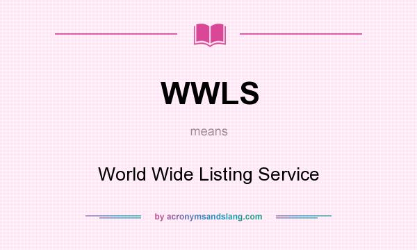 What does WWLS mean? It stands for World Wide Listing Service
