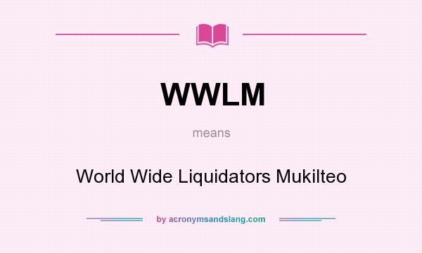 What does WWLM mean? It stands for World Wide Liquidators Mukilteo