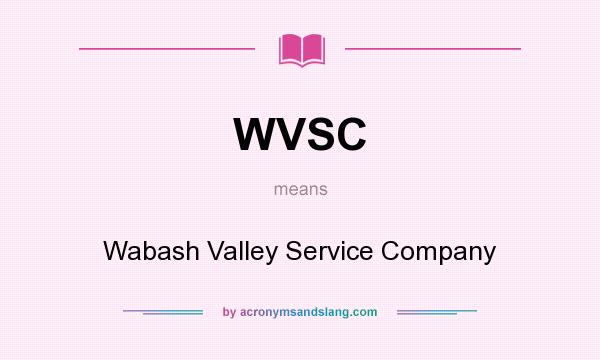 What does WVSC mean? It stands for Wabash Valley Service Company