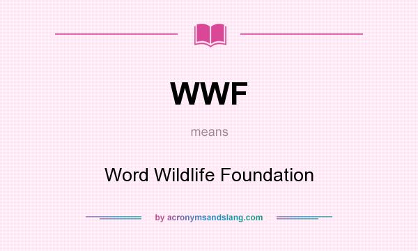 What does WWF mean? It stands for Word Wildlife Foundation