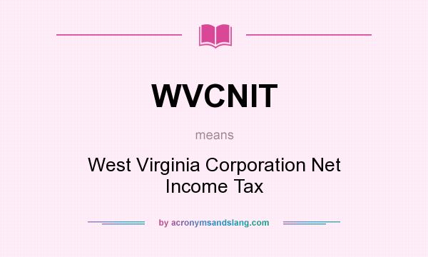 What does WVCNIT mean? It stands for West Virginia Corporation Net Income Tax