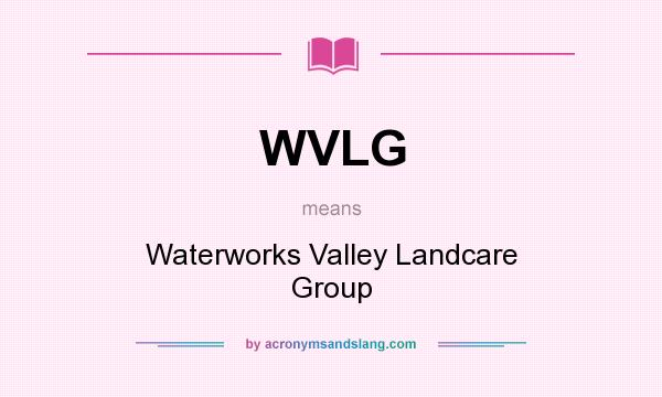 What does WVLG mean? It stands for Waterworks Valley Landcare Group
