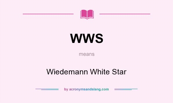 What does WWS mean? It stands for Wiedemann White Star
