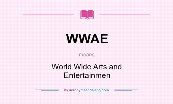 What does WWAE mean? It stands for World Wide Arts and Entertainmen