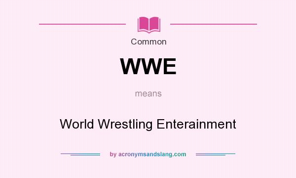 What does WWE mean? It stands for World Wrestling Enterainment