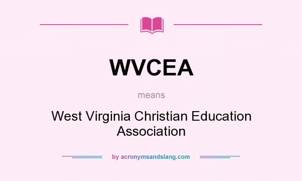 What does WVCEA mean? It stands for West Virginia Christian Education Association