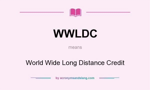 What does WWLDC mean? It stands for World Wide Long Distance Credit