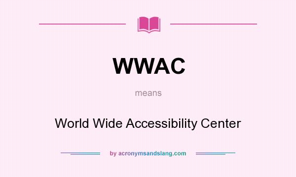 What does WWAC mean? It stands for World Wide Accessibility Center