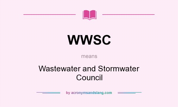 What does WWSC mean? It stands for Wastewater and Stormwater Council
