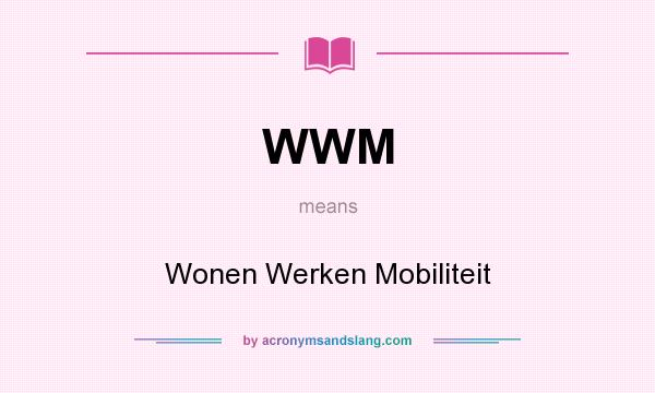 What does WWM mean? It stands for Wonen Werken Mobiliteit