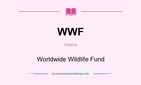 What does WWF mean? It stands for Worldwide Wildlife Fund