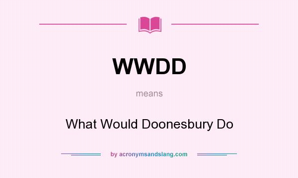 What does WWDD mean? It stands for What Would Doonesbury Do