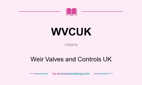 What does WVCUK mean? It stands for Weir Valves and Controls UK
