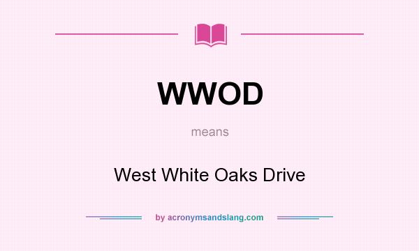 What does WWOD mean? It stands for West White Oaks Drive